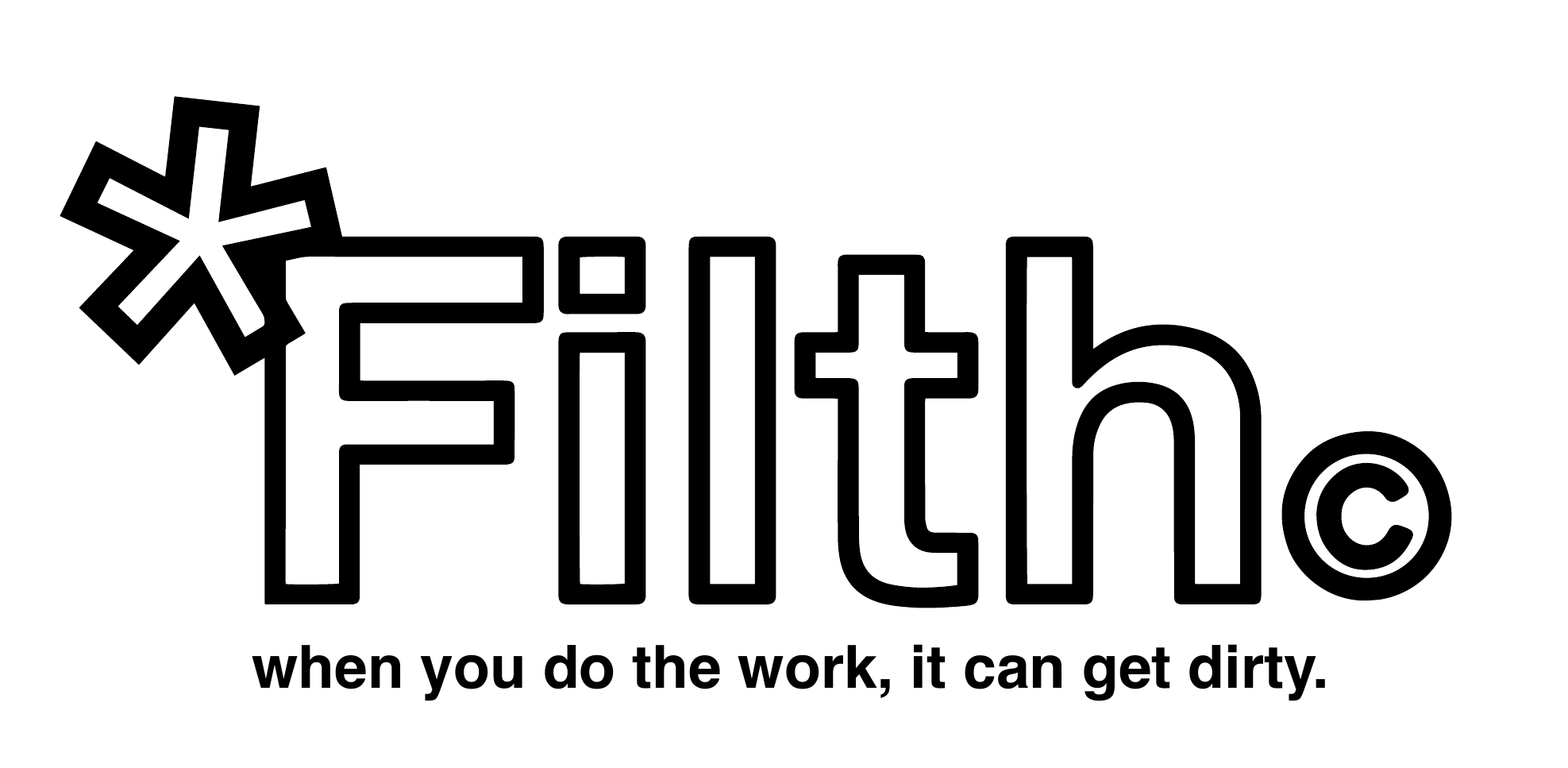 Original FILTH work tag: when you do the work, it can get dirty